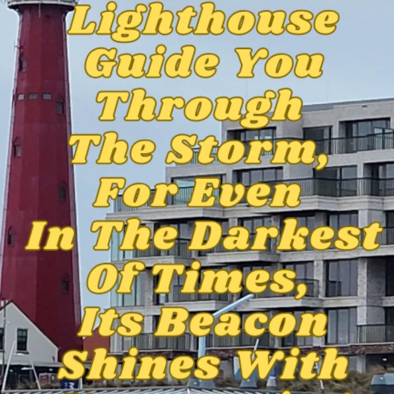 Let The Lighthouse Guide You Through The Storm, For Even In The Darkest Of Times, Its Beacon Shines With Unwavering Hope