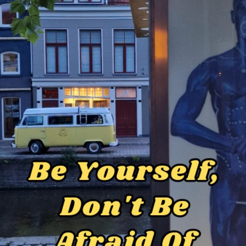 Be Yourself, Don't Be Afraid Of Change