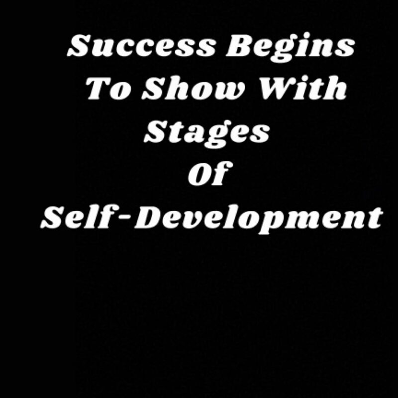Success Begins To Show With Stages Of Self-Development