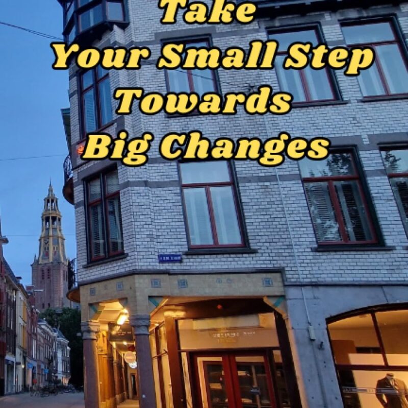 Take Your Small Step Towards Big Changes