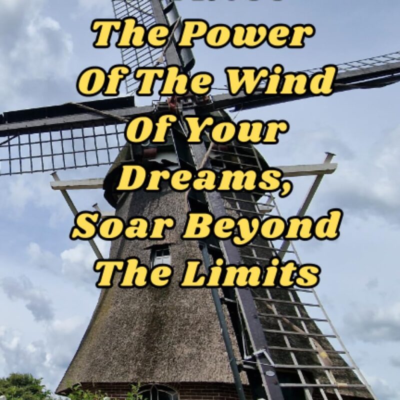 Harness The Power Of The Wind Of Your Dreams - Soar Beyond The Limits