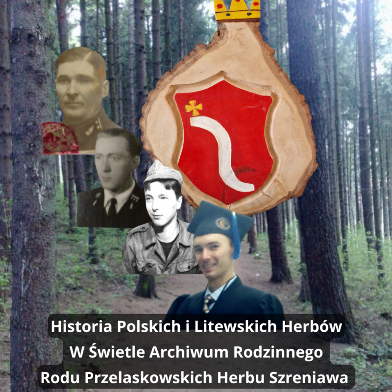 Historia Polskich i Litewskich Herbów W Świetle Archiwum Rodzinnego Rodu Przelaskowskich Herbu Szreniawa, T. I